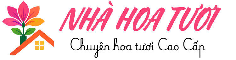 Nhà Hoa Tươi - Dịch Vụ Hoa Tươi Cao Cấp - Đặt Ngay!
